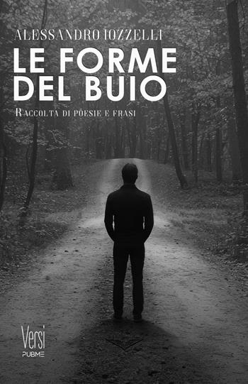 Le forme del buio - Alessandro Iozzelli - Libro PubMe 2025, Versi | Libraccio.it