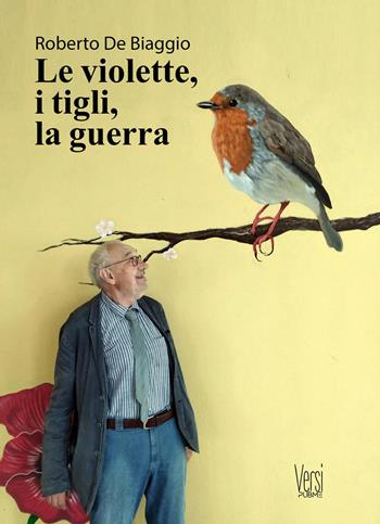 Le violette, i tigli, la guerra - Roberto De Biaggio - Libro PubMe 2025, Versi | Libraccio.it