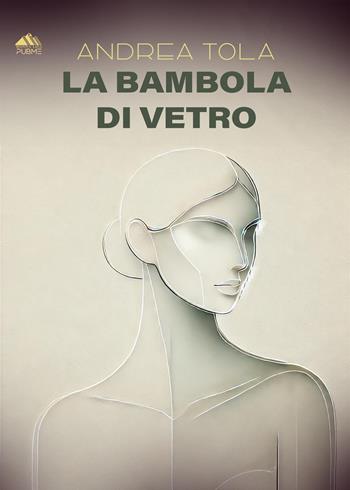La bambola di vetro - Andrea Tola - Libro PubMe 2025, Monna Lisa | Libraccio.it