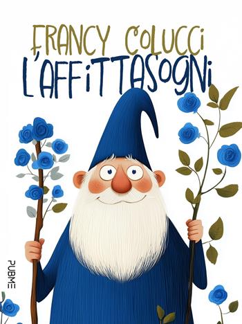 L'Affittasogni. Favola in rima in un viaggio alla scoperta di sé - Francy Colucci - Libro PubMe 2025, I leli | Libraccio.it