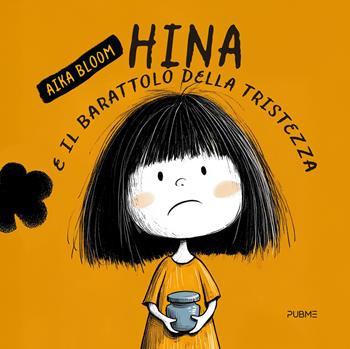 Hina e il barattolo della tristezza - Aika Bloom - Libro PubMe 2025, MIB. Bambini | Libraccio.it