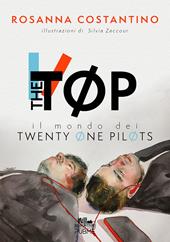 The Tøp. Il mondo dei Twenty Øne PilØts. Ediz. illustrata