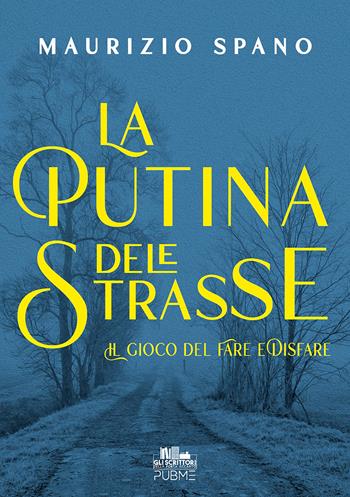 La putina dele strasse. Il gioco del fare e disfare. Vol. 1 - Maurizio Spano - Libro PubMe 2025, Gli scrittori della porta accanto | Libraccio.it