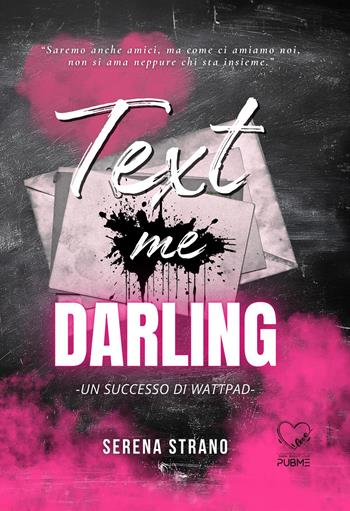 Text me darling - Serena Strano - Libro PubMe 2026, Darklove-Brightlove | Libraccio.it