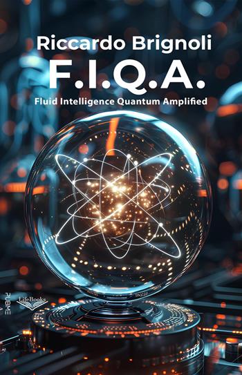 F.I.Q.A. Fluid Intelligence Quantum Amplified - Riccardo Brignoli - Libro PubMe 2026, Lifebooks | Libraccio.it