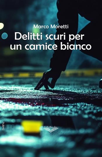 Delitti scuri per un camice bianco - Marco Moretti - Libro PubMe 2026, Lifebooks | Libraccio.it