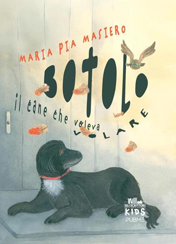 Botolo. Il cane che voleva volare - Maria Pia Masiero - Libro PubMe 2026, Gli scrittori della porta accanto. Kids | Libraccio.it