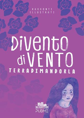 Divento di vento - Terradimandorla - Libro PubMe 2026, Gli scrittori della porta accanto | Libraccio.it
