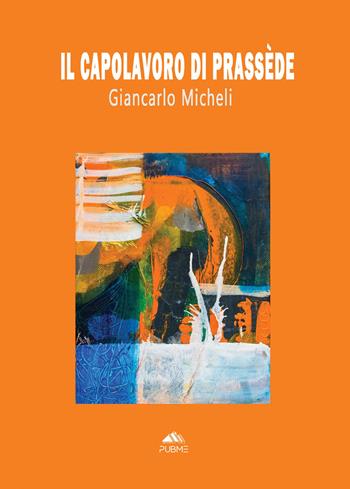 Il capolavoro di Prassède - Giancarlo Micheli - Libro PubMe 2026 | Libraccio.it