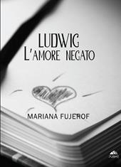 Ludwig. L'amore negato