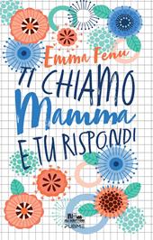 Ti chiamo mamma e tu rispondi