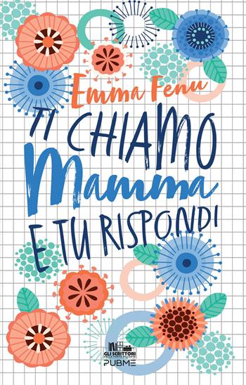 Ti chiamo mamma e tu rispondi - Emma Fenu - Libro PubMe 2026, Gli scrittori della porta accanto | Libraccio.it