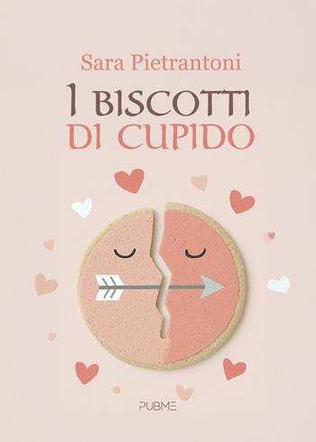 I biscotti di Cupido - Sara Pietrantoni - Libro PubMe 2026 | Libraccio.it