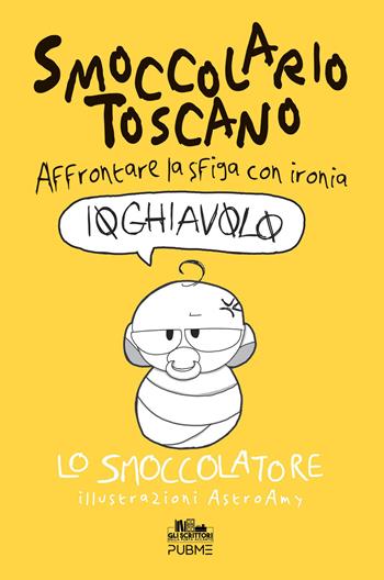 Smoccolario toscano. Affrontare la sfiga con ironia - Lo Smoccolatore - Libro PubMe 2026, Gli scrittori della porta accanto | Libraccio.it