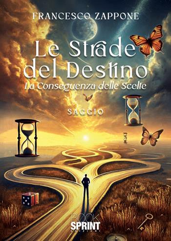 Le strade del destino. La conseguenza delle scelte - Francesco Zappone - Libro BooksprintEdizioni 2025 | Libraccio.it