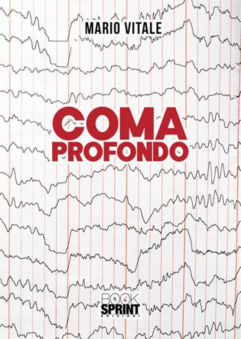 Coma profondo - Mario Vitale - Libro BooksprintEdizioni 2025 | Libraccio.it