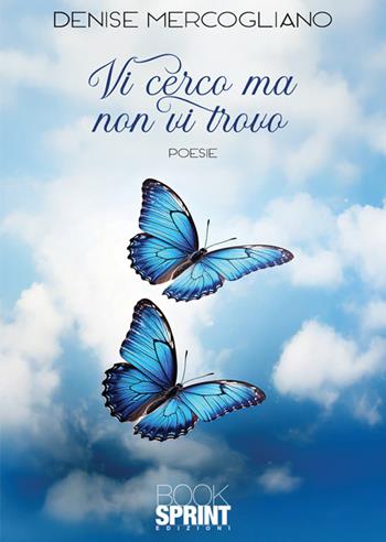 Vi cerco ma non vi trovo - Denise Mercogliano - Libro BooksprintEdizioni 2025 | Libraccio.it