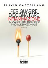 Per guarire bisogna fare infiammazione. Un viaggio dal biologico sino all'emozionale