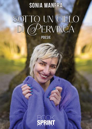 Sotto un cielo di pervinca - Sonia Manfra - Libro BooksprintEdizioni 2025 | Libraccio.it