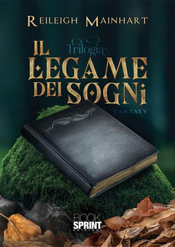 Il legame dei sogni - Mainhart Reileigh - Libro BooksprintEdizioni 2025 | Libraccio.it