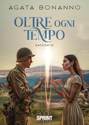 Oltre ogni tempo - Agata Bonanno - Libro BooksprintEdizioni 2025 | Libraccio.it