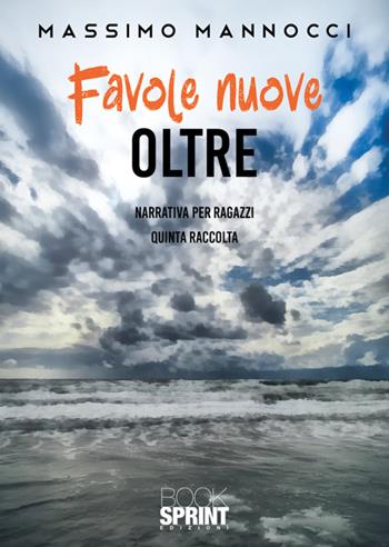 Favole nuove. Vol. 5: Oltre - Massimo Mannocci - Libro BooksprintEdizioni 2025 | Libraccio.it