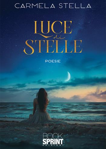 Luce di stelle - Carmela Stella - Libro BooksprintEdizioni 2025 | Libraccio.it