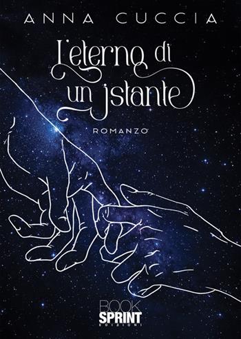 L'eterno di un istante - Anna Cuccia - Libro BooksprintEdizioni 2025 | Libraccio.it