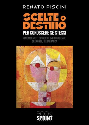 Scelte o destino per conoscere sé stessi - Renato Piscini - Libro BooksprintEdizioni 2025 | Libraccio.it