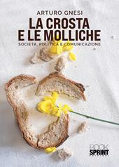 La crosta e le molliche. Società, politica e comunicazione