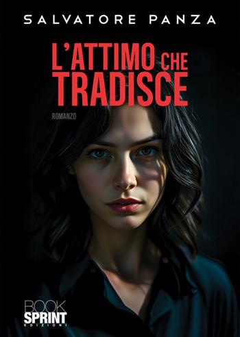 L'attimo che tradisce - Salvatore Panza - Libro BooksprintEdizioni 2025 | Libraccio.it
