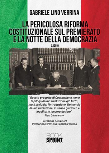 La pericolosa riforma costituzionale sul premierato e la notte della democrazia - Gabriele Lino Verrina - Libro BooksprintEdizioni 2025 | Libraccio.it
