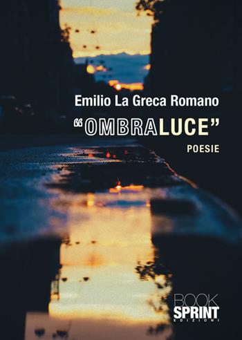 «Ombraluce» - Emilio La Greca Romano - Libro BooksprintEdizioni 2025 | Libraccio.it