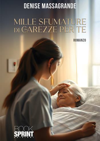 Mille sfumature di carezze per te - Massagrande Denise - Libro BooksprintEdizioni 2025 | Libraccio.it