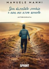 Son diventato vecchio e non me n'ero accorto