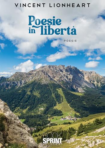 Poesie in libertà - Vincent Lionheart - Libro BooksprintEdizioni 2025 | Libraccio.it