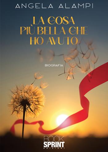 La cosa più bella che ho avuto - Alampi Angela - Libro BooksprintEdizioni 2025 | Libraccio.it