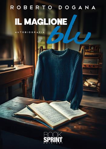 Il maglione blu - Roberto Dogana - Libro BooksprintEdizioni 2025 | Libraccio.it