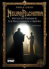 NeuroAlchimia. Percorso visionario tra neuroscienze e spirito