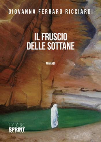 Il fruscio delle sottane - Ferraro Ricciardi Giovanna - Libro BooksprintEdizioni 2025 | Libraccio.it