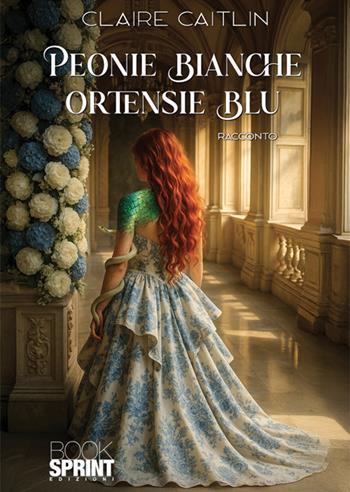 Peonie bianche ortensie blu - Claire Caitlin - Libro BooksprintEdizioni 2025 | Libraccio.it