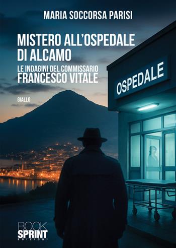 Mistero all'ospedale di Alcamo - Maria Soccorsa Parisi - Libro BooksprintEdizioni 2025 | Libraccio.it