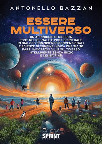 Essere multiverso - Antonello Bazzan - Libro BooksprintEdizioni 2025 | Libraccio.it