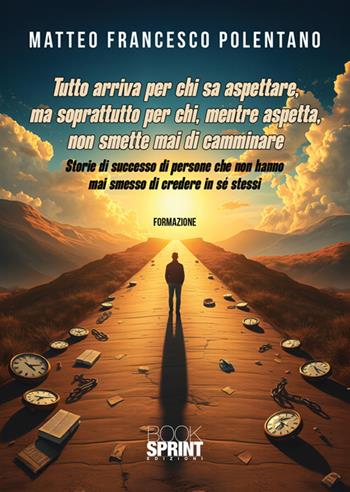 Tutto arriva per chi sa aspettare... - Polentano Matteo Francesco - Libro BooksprintEdizioni 2025 | Libraccio.it