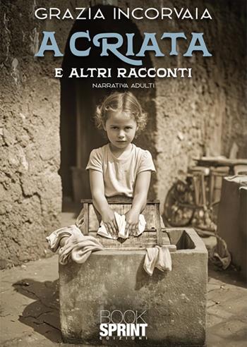 A criata e altri racconti - Grazia Incorvaia - Libro BooksprintEdizioni 2025 | Libraccio.it