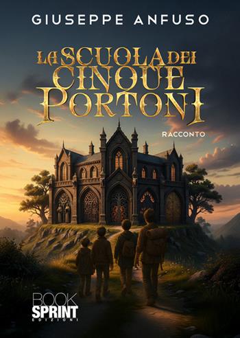 La scuola dei cinque portoni - Giuseppe Anfuso - Libro BooksprintEdizioni 2025 | Libraccio.it