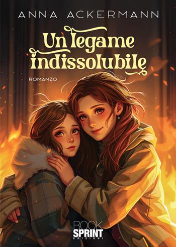 Un legame indissolubile - Anna Ackermann - Libro BooksprintEdizioni 2025 | Libraccio.it