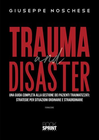 Trauma and disaster - Giuseppe Noschese - Libro BooksprintEdizioni 2025 | Libraccio.it
