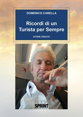 Ricordi di un turista per sempre - Domenico Carella - Libro BooksprintEdizioni 2025 | Libraccio.it
