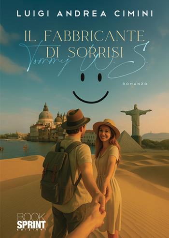 Il fabbricante di sorrisi - Luigi Andrea Cimini - Libro BooksprintEdizioni 2025 | Libraccio.it